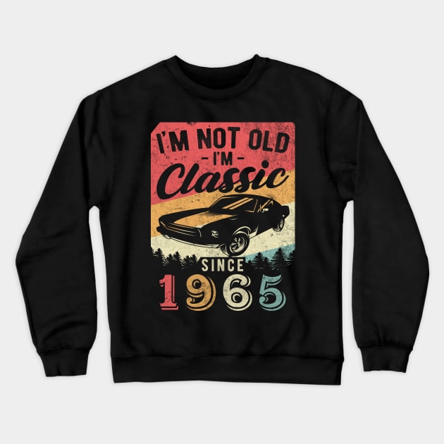 I'm Not Old I'm Classic 1965 vintage 55th birthday Crewneck Sweatshirt by AraichTees